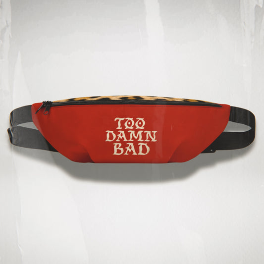 Too Damn Bad Fanny Pack